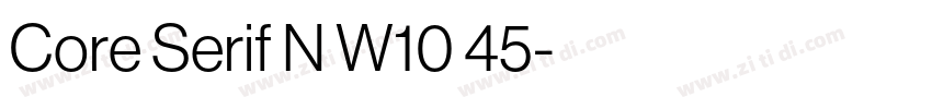 Core Serif N W10 45字体转换 Core Serif N W10 45字体转换